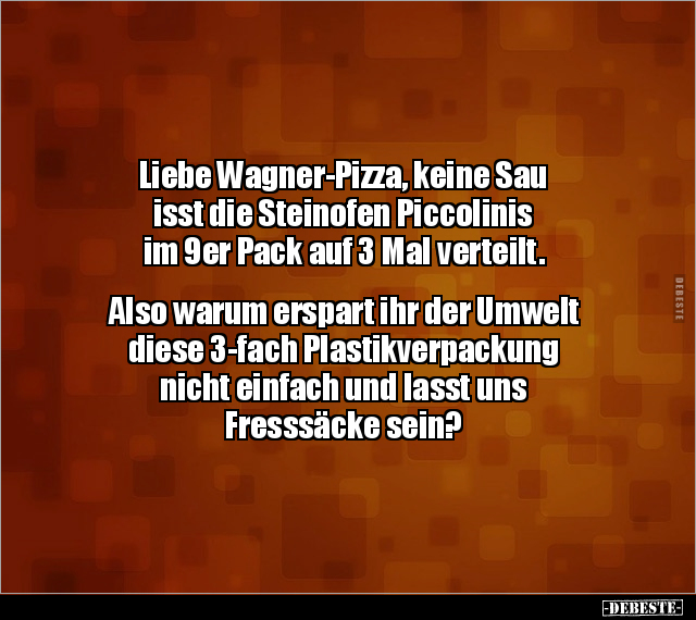 Liebe Wagner-Pizza, keine Sau isst die Steinofen.. - Lustige Bilder | DEBESTE.de