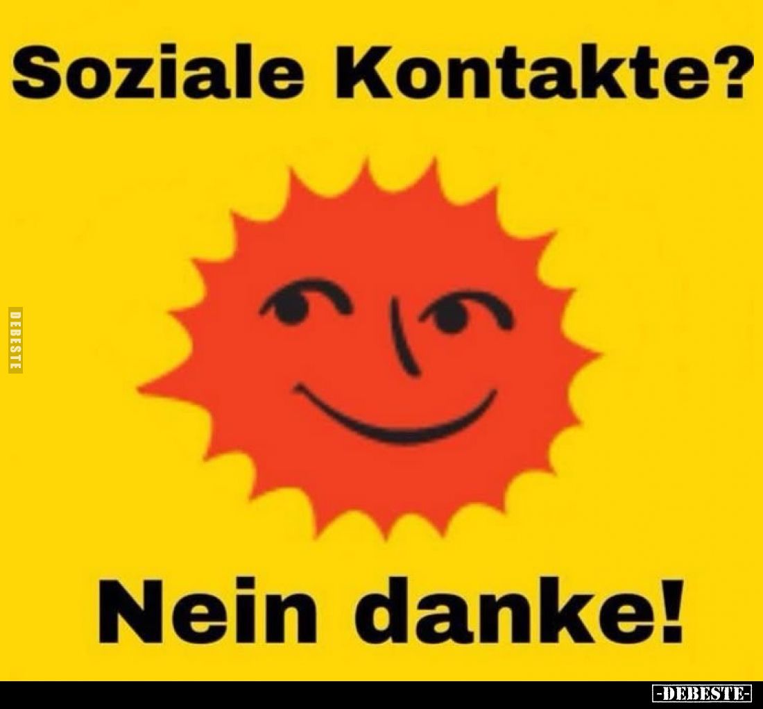 Soziale Kontakte?
 - 
Nein danke!