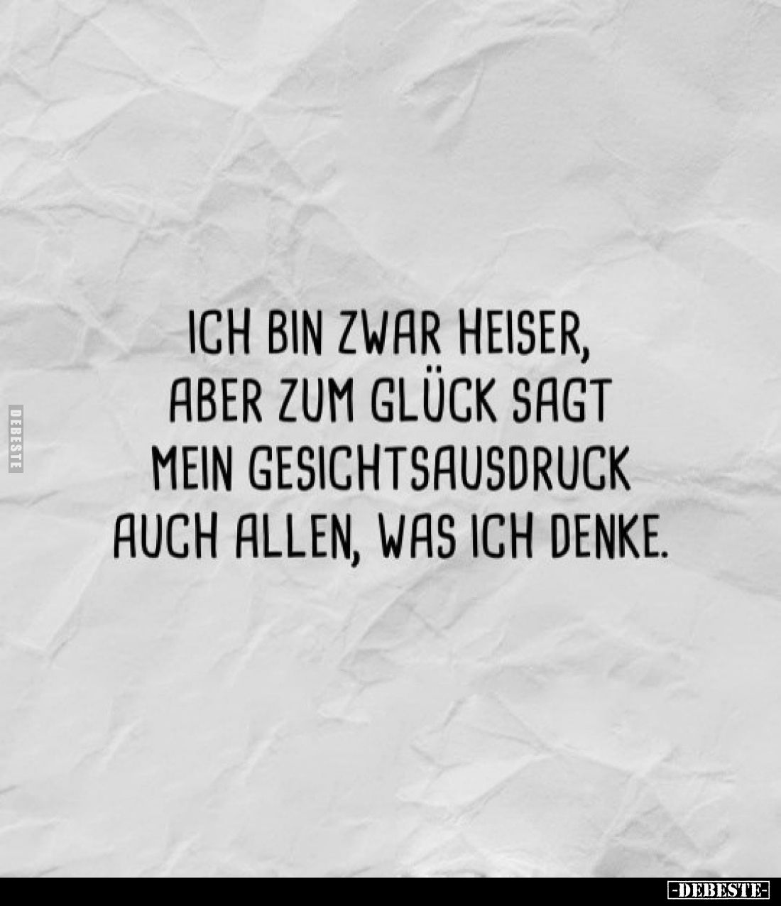 Ich bin zwar heiser, aber zum Glück sagt mein Gesichtsausdruck auch allen, was ich denke.