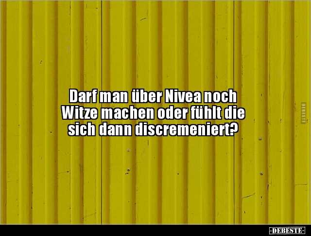 Darf man über Nivea noch Witze machen oder fühlt die.. - Lustige Bilder | DEBESTE.de