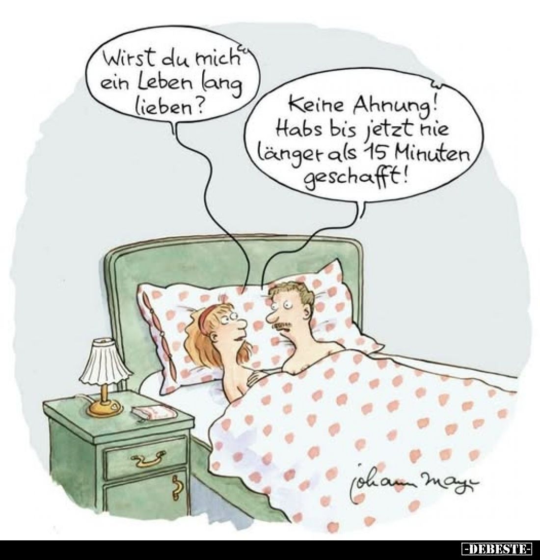 Wirst du mich ein Leben lang lieben?
-
Keine Ahnung! Habs bis jetzt nie länger als 15 Minuten, geschafft!