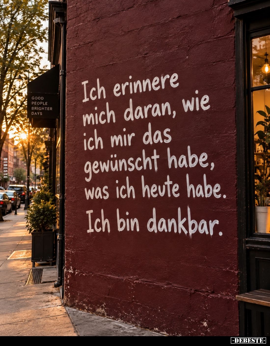 Ich erinnere mich daran, wie ich mir das gewünscht habe, was ich heute habe. Ich bin dankbar.