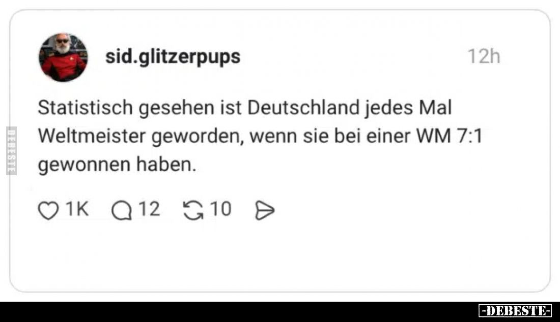 Statistisch gesehen ist Deutschland jedes Mal Weltmeister geworden, wenn sie bei einer WM 7:1 gewonnen haben.