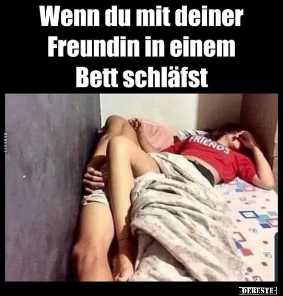Wenn du mit deiner Freundin in einem Bett schläfst