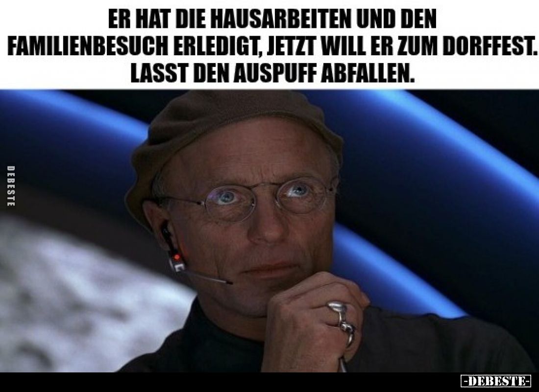Er hat die Hausarbeiten und den Familienbesuch erledigt, jetzt will er zum Dorffest.
Lasst den Auspuff abfallen.