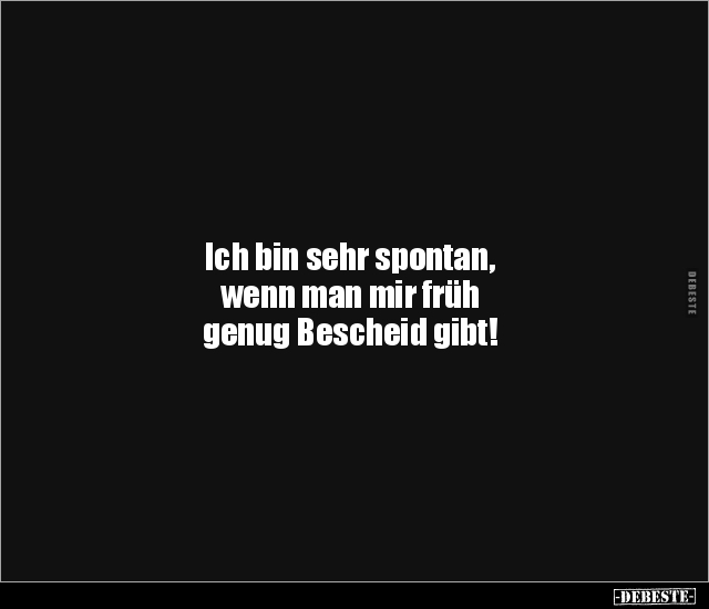 Ich bin sehr spontan, wenn man mir früh genug Bescheid.. - Lustige Bilder | DEBESTE.de