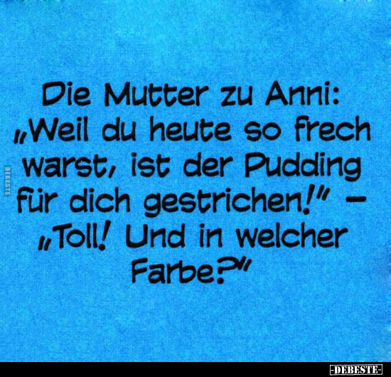 Die Mutter zu Anni: "Weil du heute so frech warst.." - Lustige Bilder | DEBESTE.de
