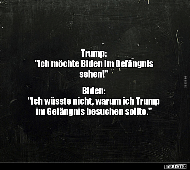 Trump: "Ich möchte Biden im Gefängnis.." - Lustige Bilder | DEBESTE.de