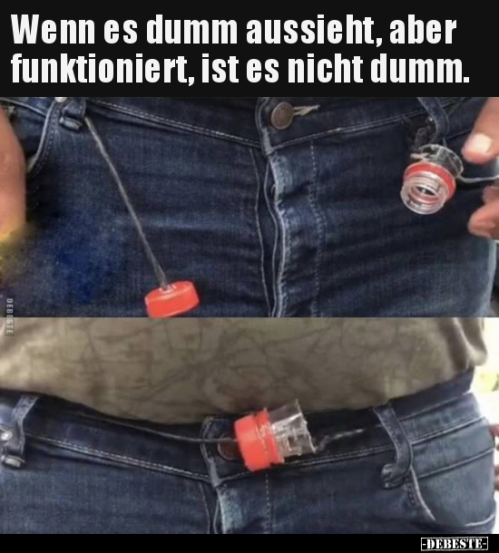 Wenn es dumm aussieht, aber funktioniert, ist es nicht..