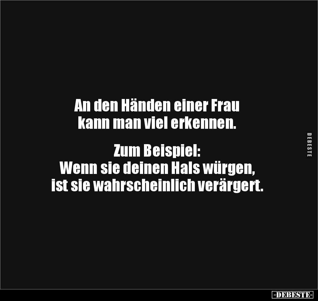 An den Händen einer Frau
kann man viel erkennen.
Zum Beispiel:
Wenn sie deinen Hals würgen,
ist sie wahrscheinlich...
