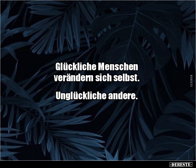 Glückliche Menschen verändern sich selbst.. - Lustige Bilder | DEBESTE.de