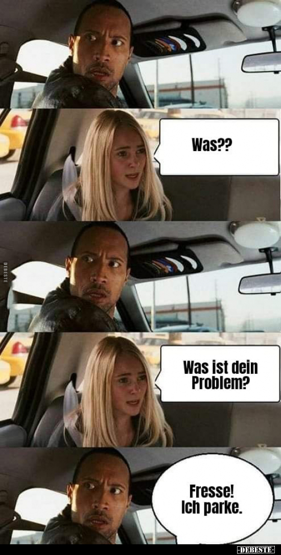 Was?? Was ist dein Problem? Fresse! Ich parke... - Lustige Bilder | DEBESTE.de