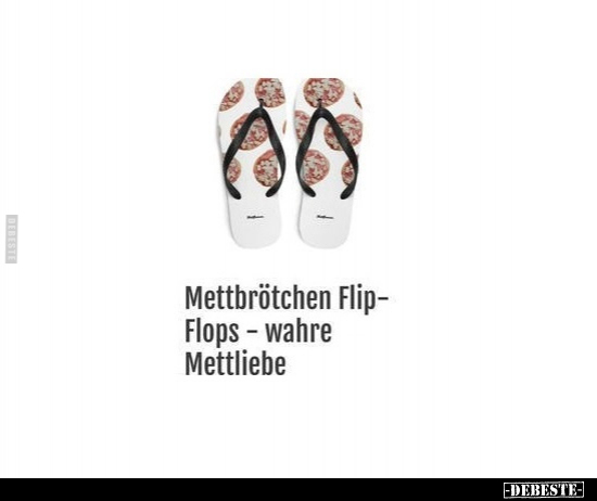 Mettbrötchen Flip- Flops - wahre Mettliebe.. - Lustige Bilder | DEBESTE.de