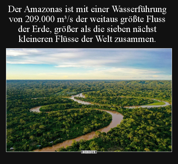 Der Amazonas ist mit einer Wasserführung von 209.000 m³/s.. - Lustige Bilder | DEBESTE.de