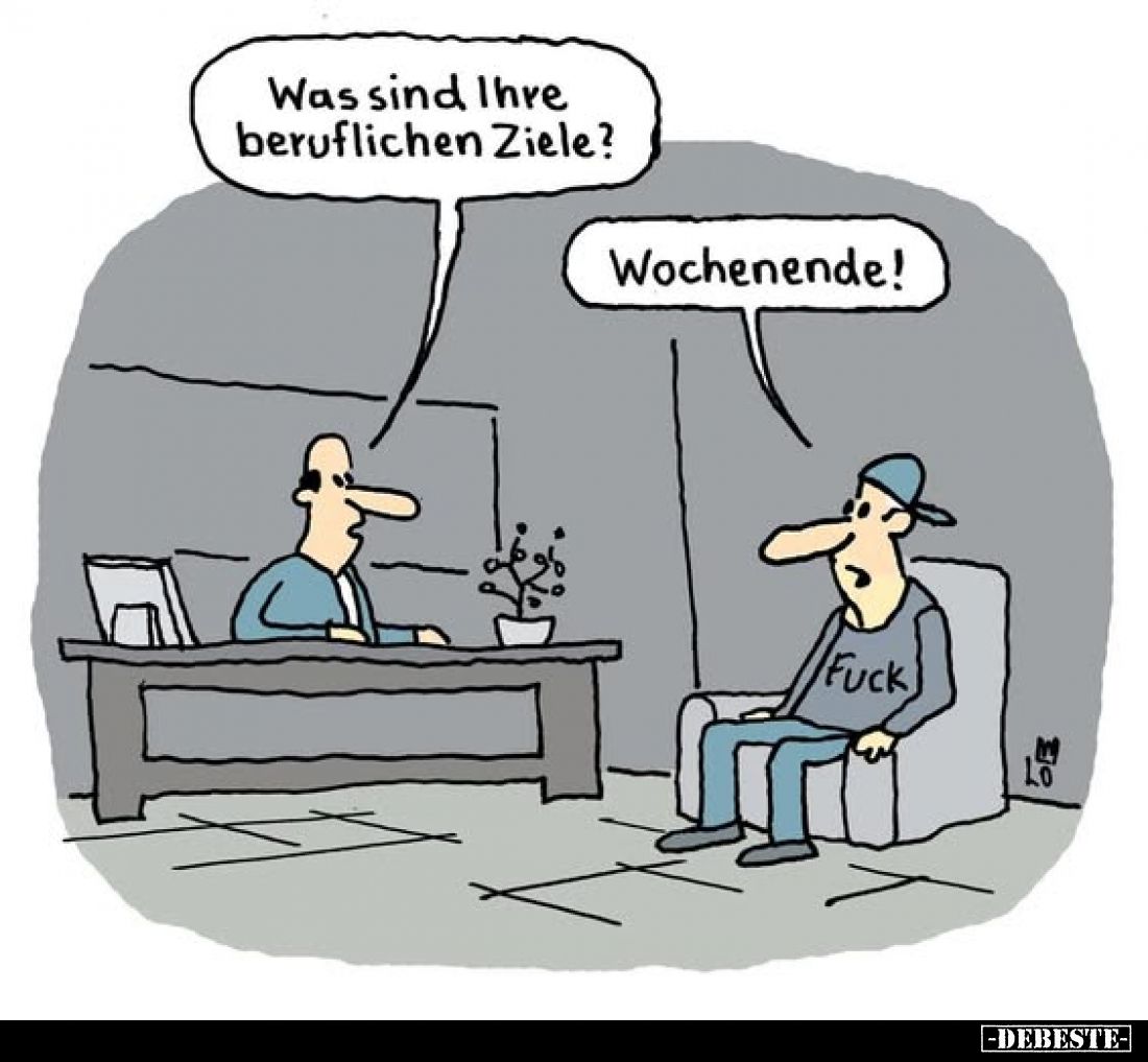 Was sind Ihre beruflichen Ziele?
Wochenende!