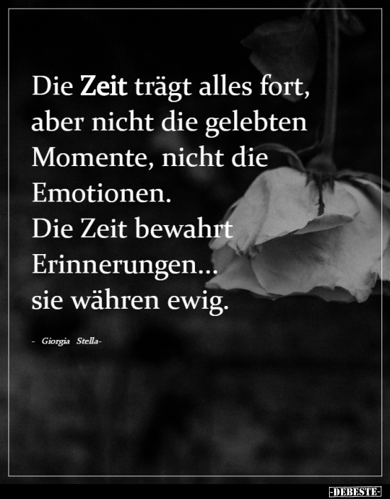 Die Zeit trägt alles fort, aber nicht die gelebten Momente..