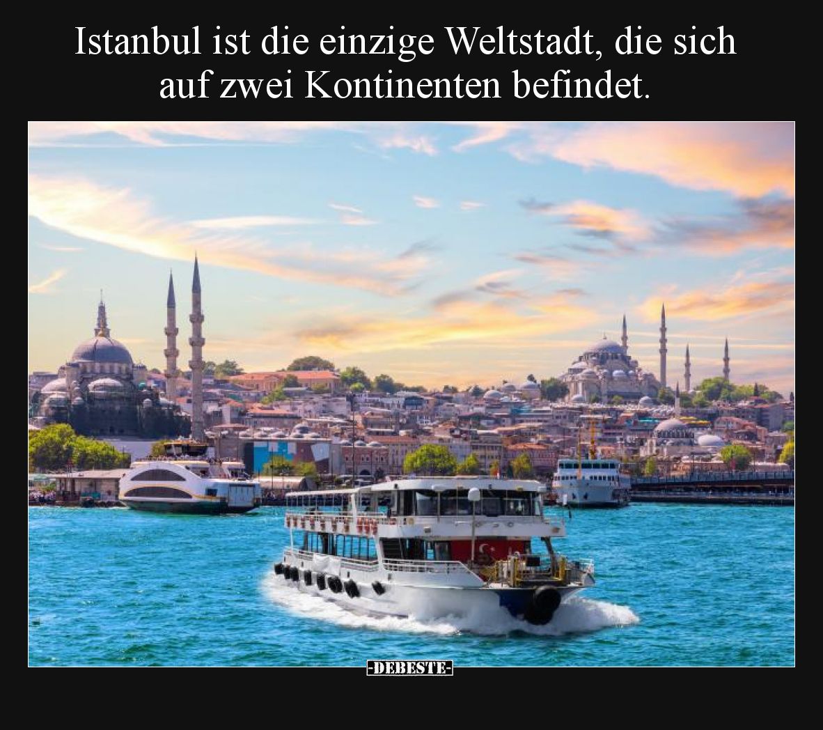 Istanbul ist die einzige Weltstadt, die sich auf zwei Kontinenten befindet.