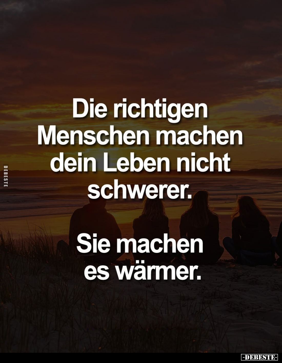 Die richtigen Menschen machen dein Leben nicht.. - Lustige Bilder | DEBESTE.de