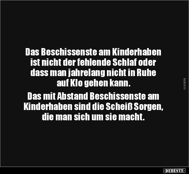 Das Beschissenste am Kinderhaben ist nicht der fehlende.. - Lustige Bilder | DEBESTE.de