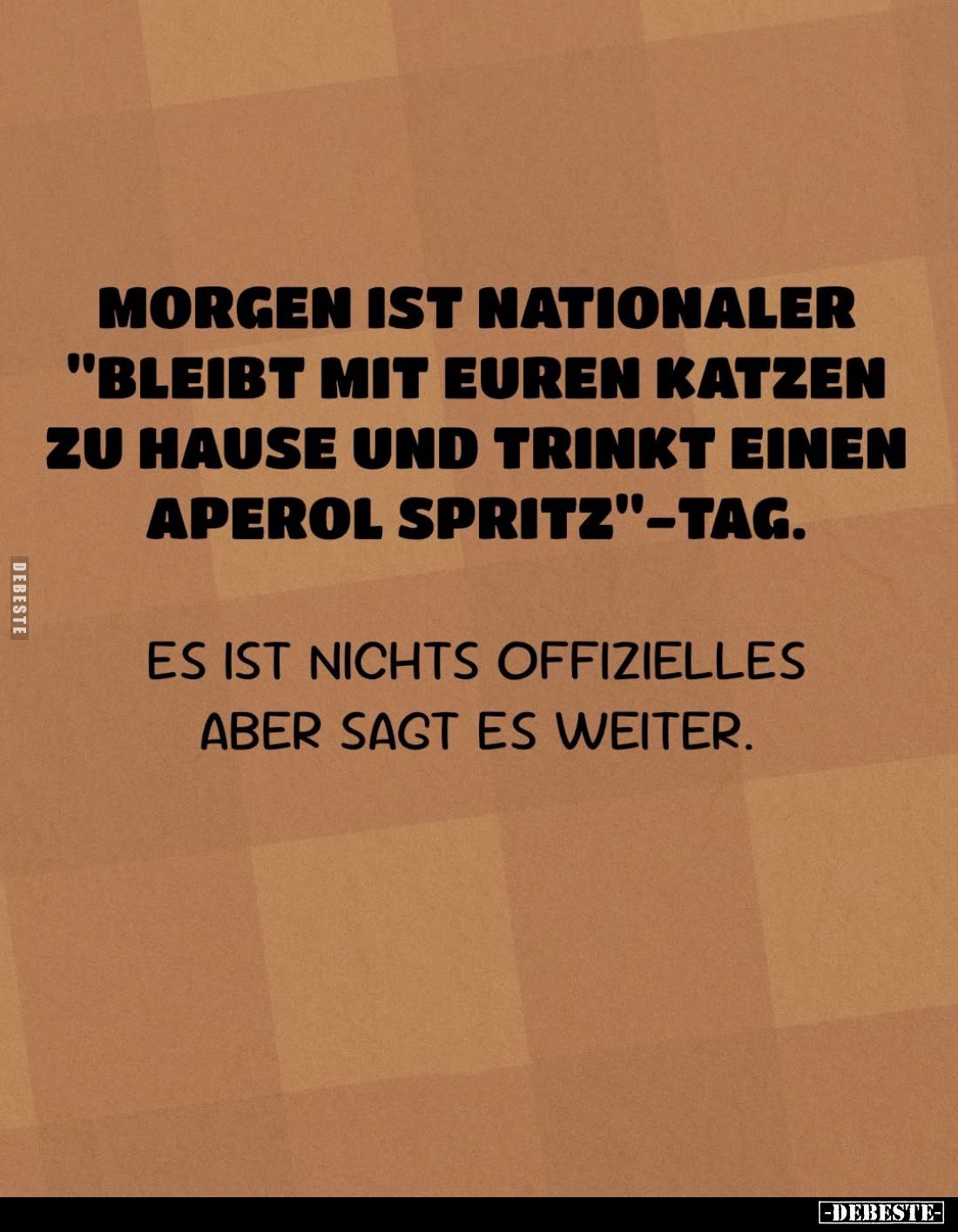 Morgen ist nationaler "Bleibt mit euren Katzen zu Hause und trinkt einen Aaperol Spritz"-Tag.
Es ist nichts offizi...
