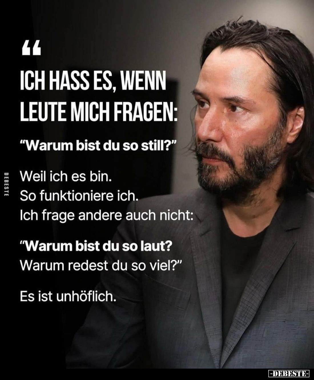 Ich hasse es, wenn leute mich fragen:
"Warum bist du so still?"
- Weil ich es bin.
So funktioniere ich.
Ich fra...