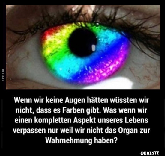 Wenn wir keine Augen hätten wüssten wir nicht, dass es.. - Lustige Bilder | DEBESTE.de