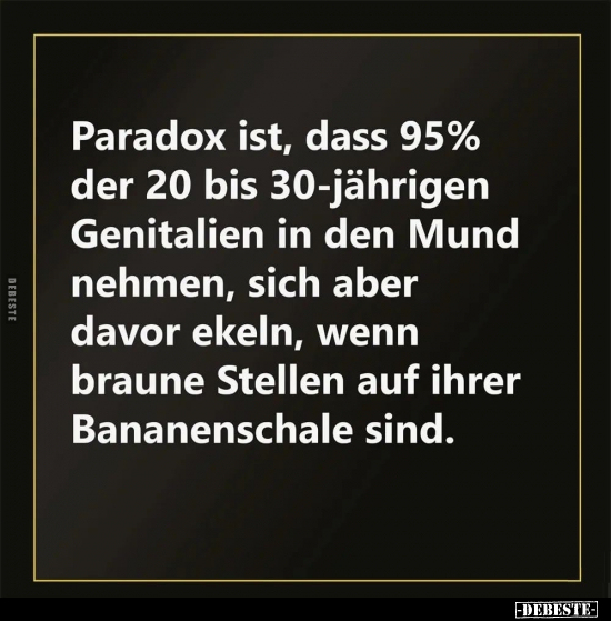 Paradox ist, dass 95% der 20 bis 30-jährigen Genitalien in.. - Lustige Bilder | DEBESTE.de