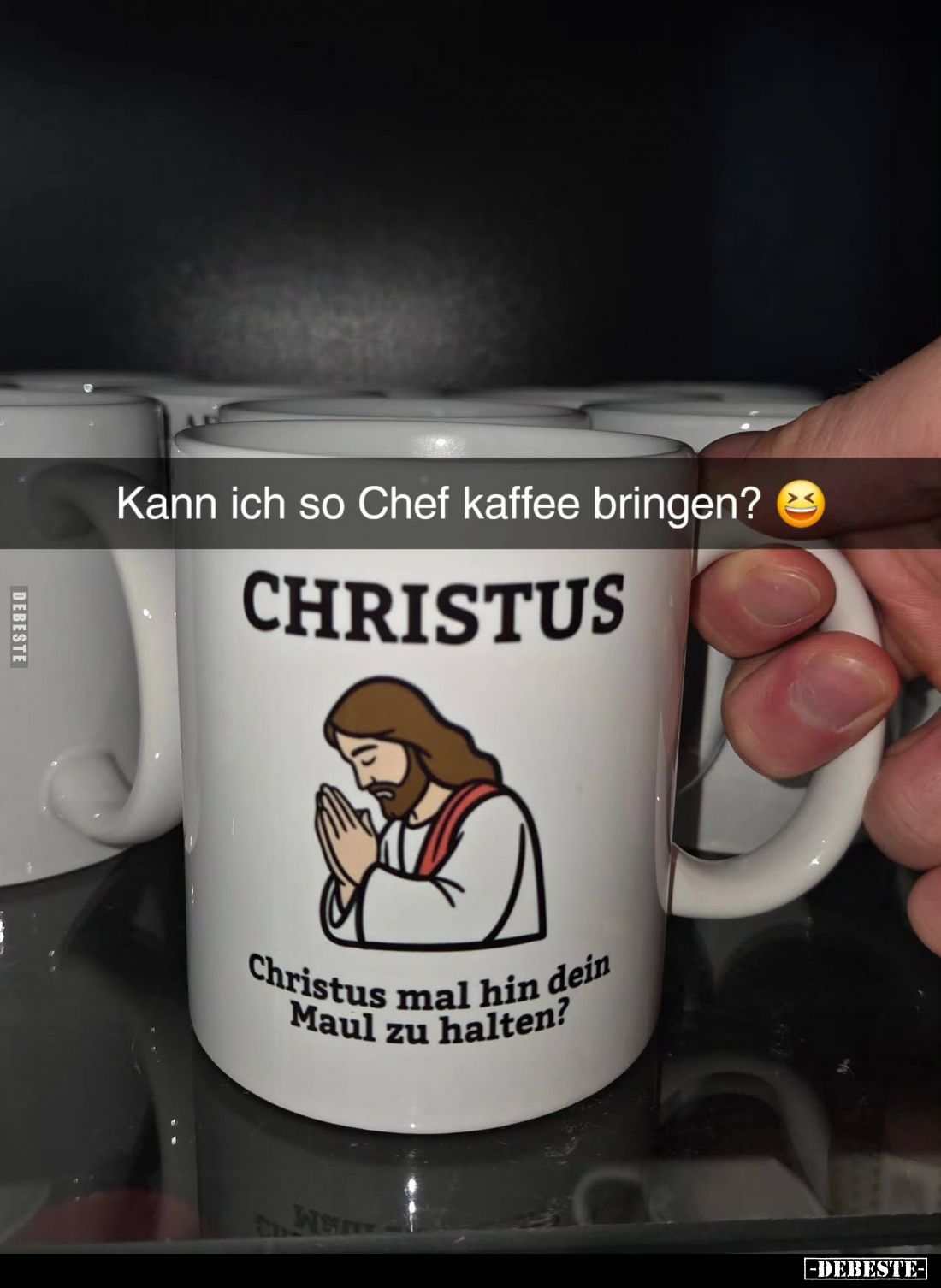 Kann ich so Chef kaffee bringen?
Christus mal hin dein Maul zu halten?