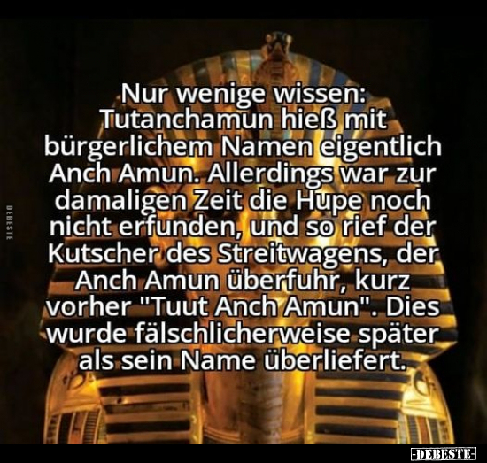 Nur wenige wissen: Tutanchamun hieß mit bürgerlichem Namen.. - Lustige Bilder | DEBESTE.de