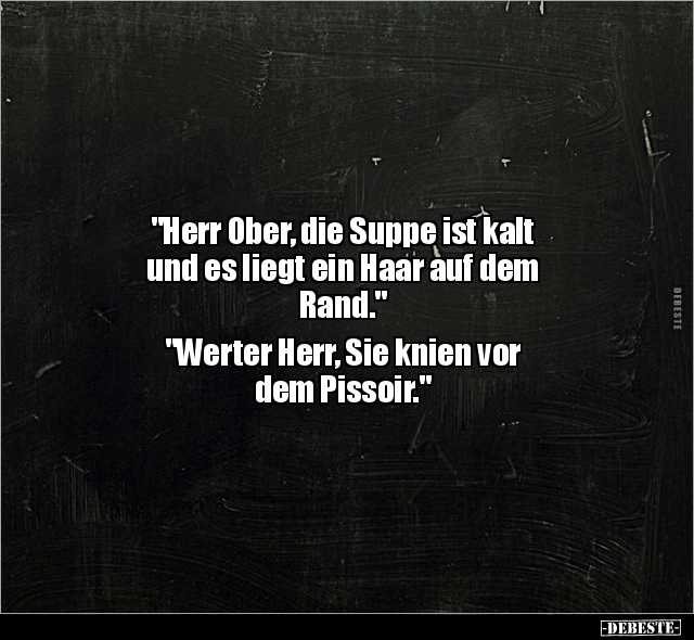 "Herr Ober, die Suppe ist kalt und es liegt ein Haar auf.." - Lustige Bilder | DEBESTE.de