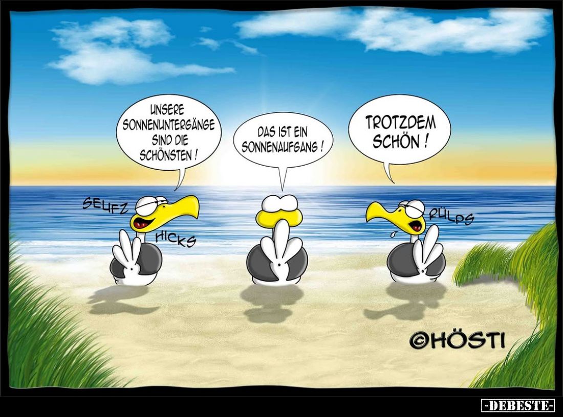 Unsere Sonnenuntergänge sind die schönsten!
Das ist ein Sonnenaufgang!
Trotzdem schön!