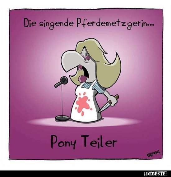 Die singende Pferdemetzgerin...