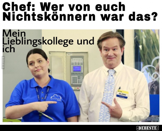 Chef: Wer von euch Nichtskönnern war das?