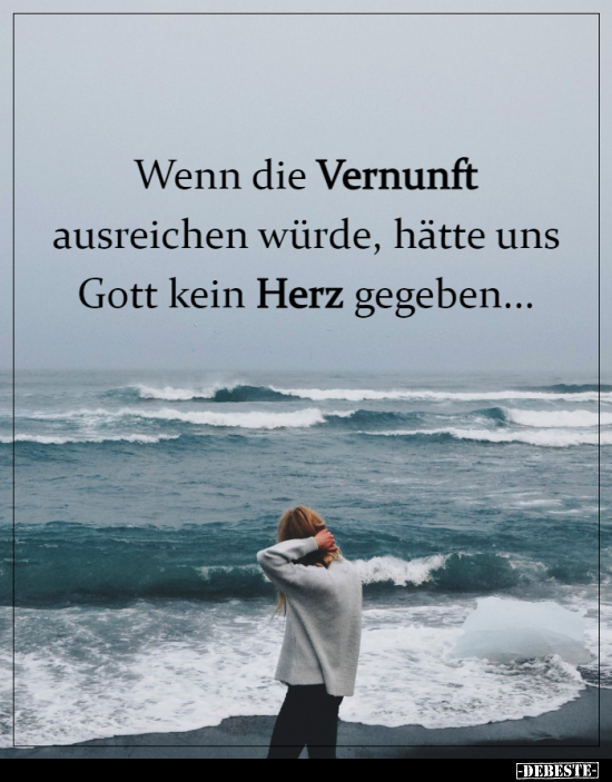 Wenn die Vernunft ausreichen würde, hätte uns Gott kein..