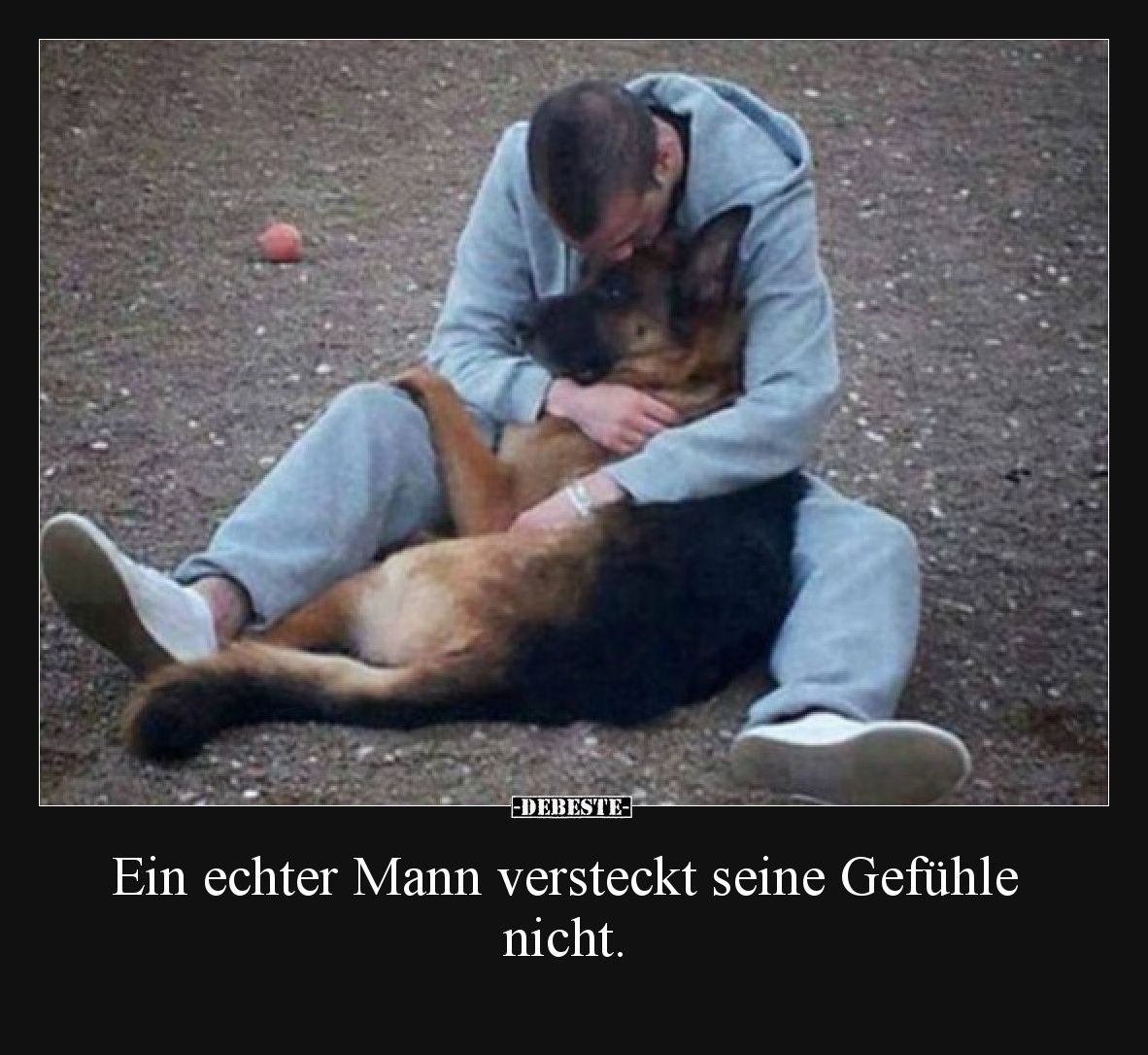 Ein echter Mann versteckt seine Gefühle nicht.