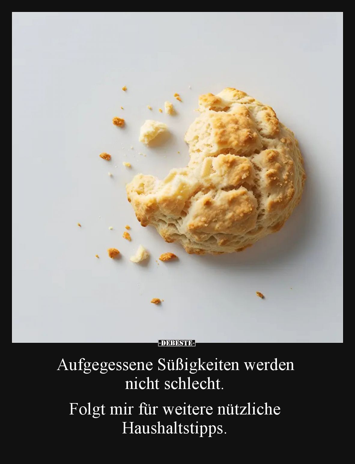 Aufgegessene Süßigkeiten werden nicht schlecht.

Folgt mir für weitere nützliche Haushaltstipps.