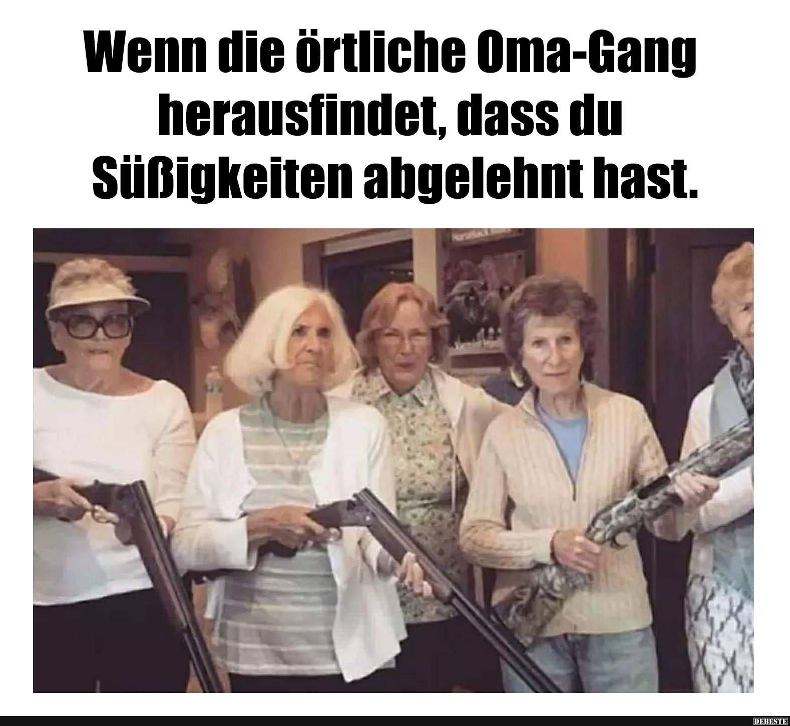 Wenn die örtliche Oma-Gang herausfindet, das du Süßigkeiten.. - Lustige Bilder | DEBESTE.de