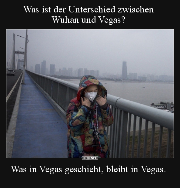 Was ist der Unterschied zwischen Wuhan und Vegas?.. - Lustige Bilder | DEBESTE.de