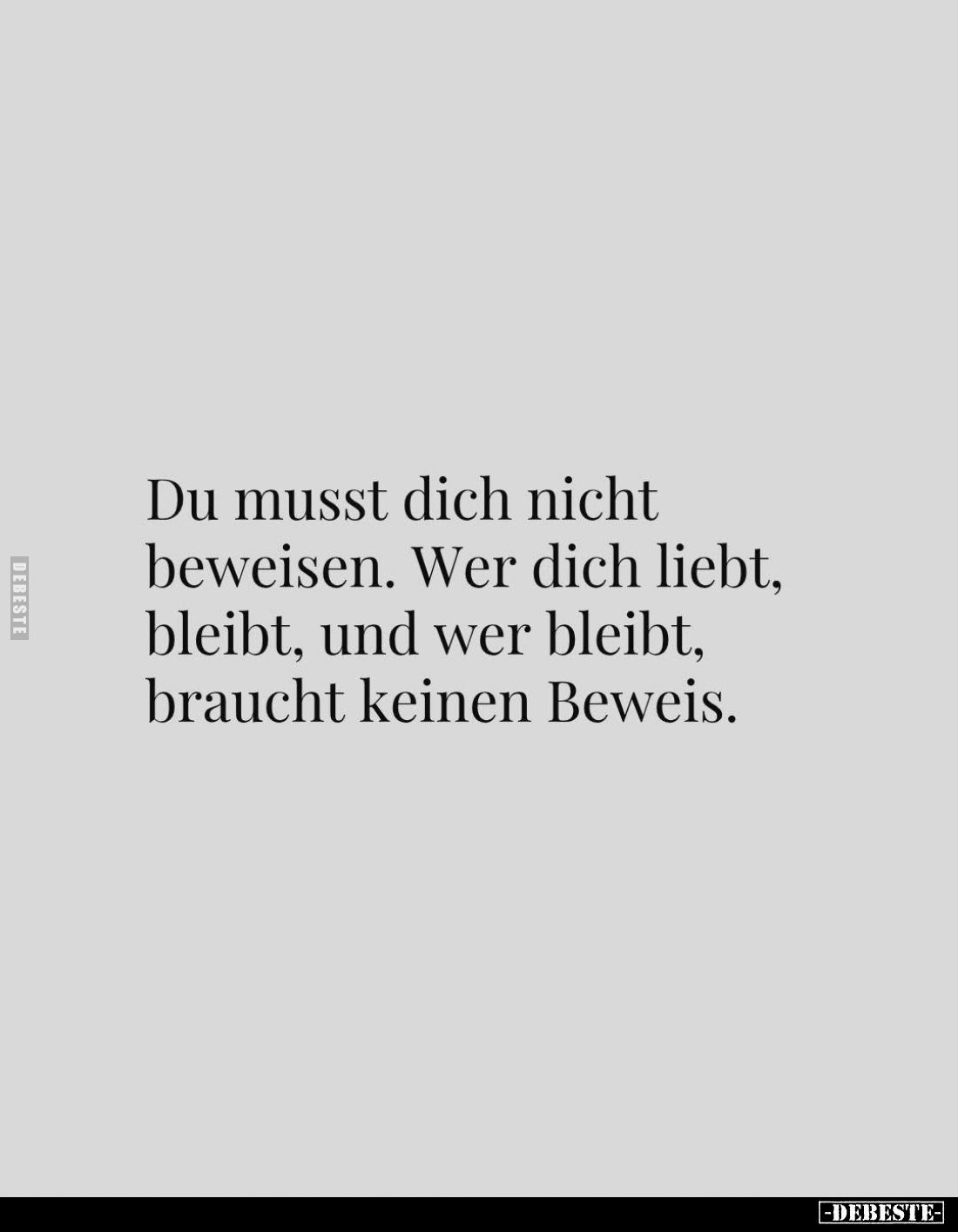 Du musst dich nicht beweisen. Wer dich liebt, bleibt, und wer bleibt, braucht keinen Beweis.