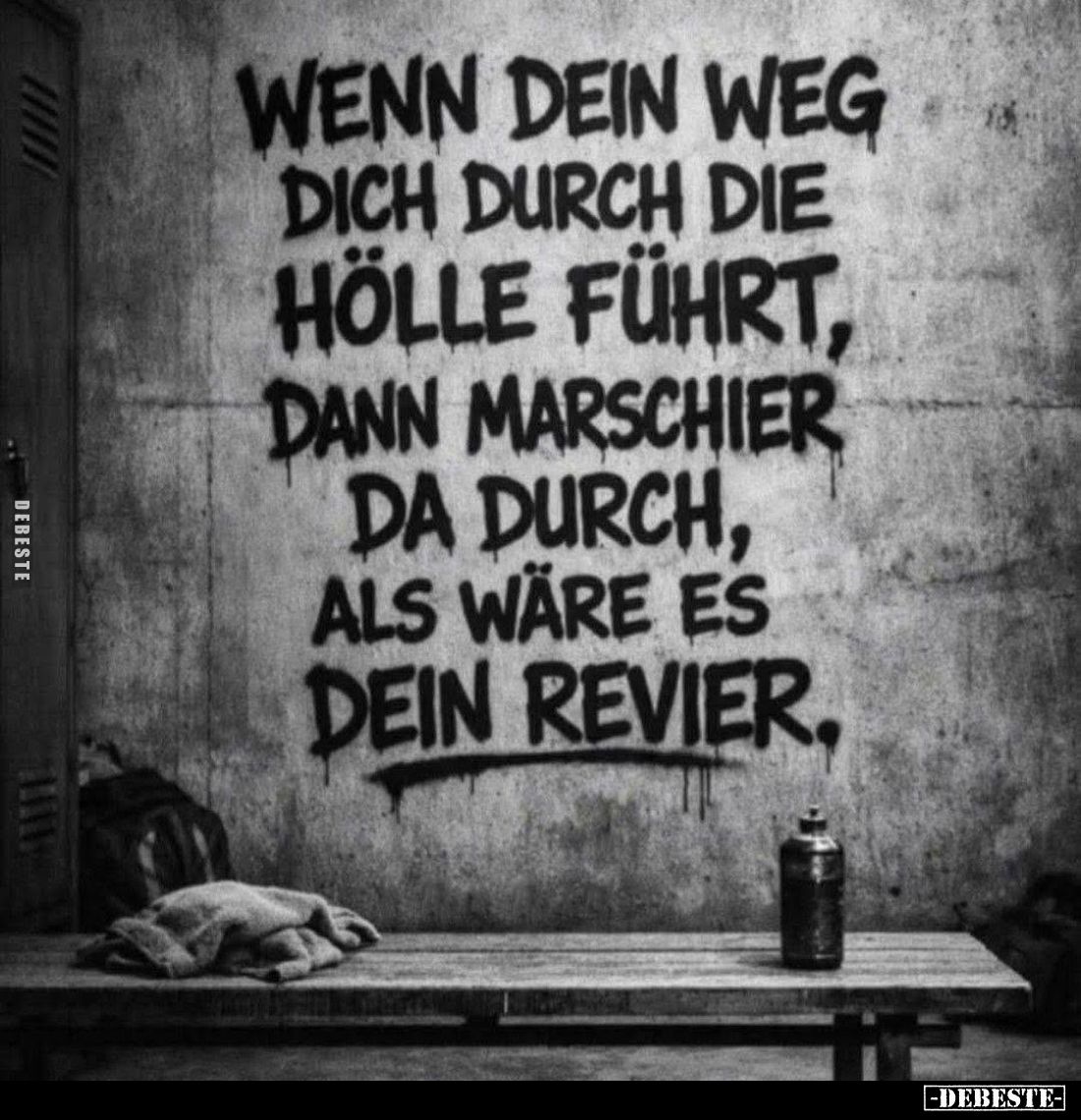 Wenn dein Weg dich durch die Hölle führt, dann marschier da durch, als wäre es dein Revier.