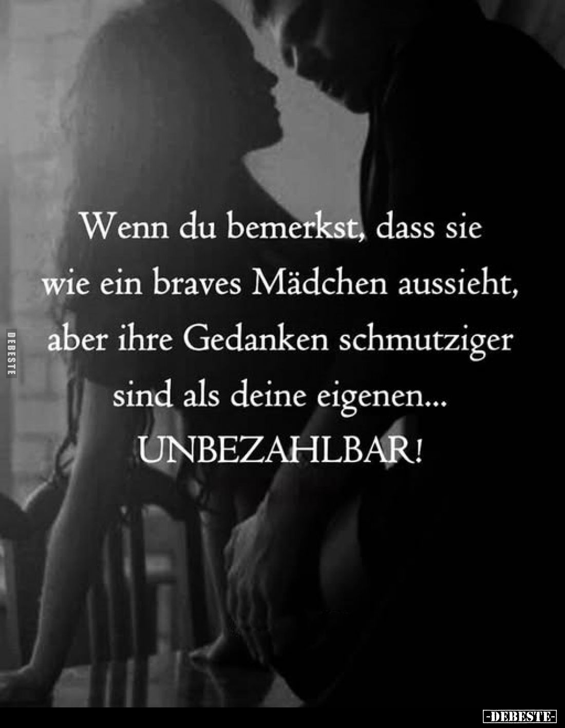 Wenn du bemerkst, dass sie wie ein braves Mädchen aussieht, aber ihre Gedanken schmutziger sind als deine eigenen...
UNBEZA...