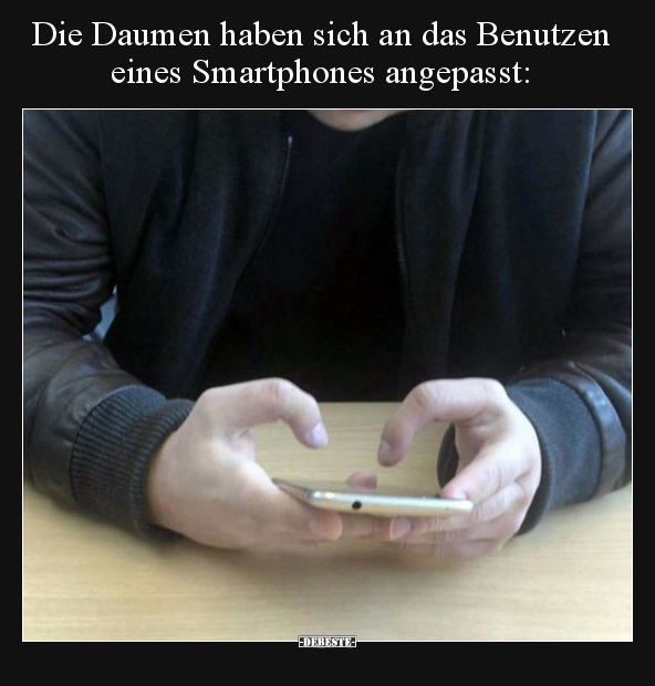 Die Daumen haben sich an das Benutzen eines Smartphones.. - Lustige Bilder | DEBESTE.de