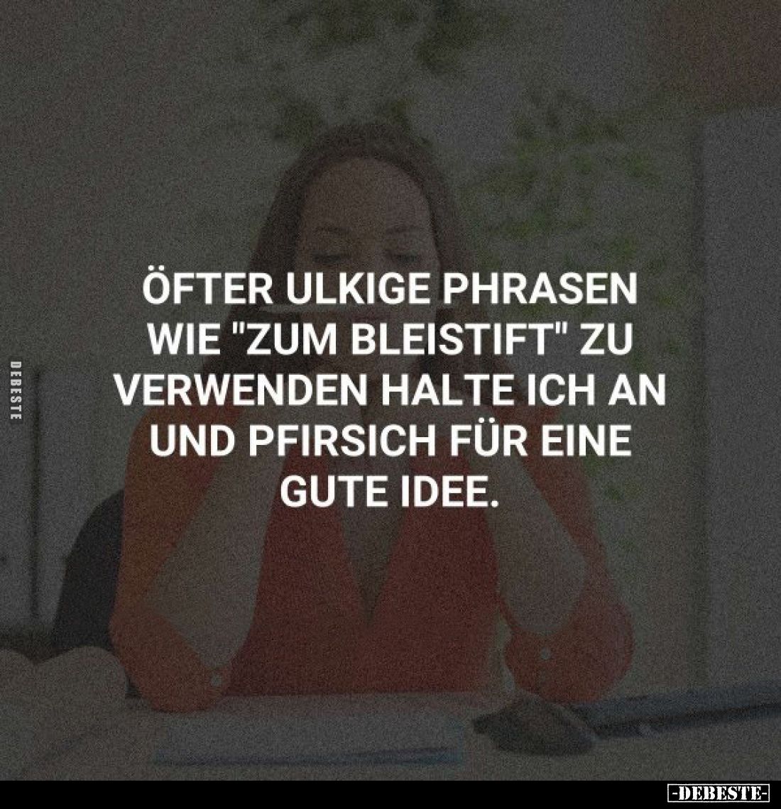 Öfter ulkige Phrasen wie "zum Bleistift" zu verwenden.. - Lustige Bilder | DEBESTE.de