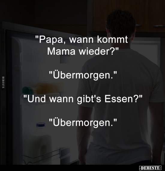 "Papa, wann kommt Mama wieder?".. - Lustige Bilder | DEBESTE.de