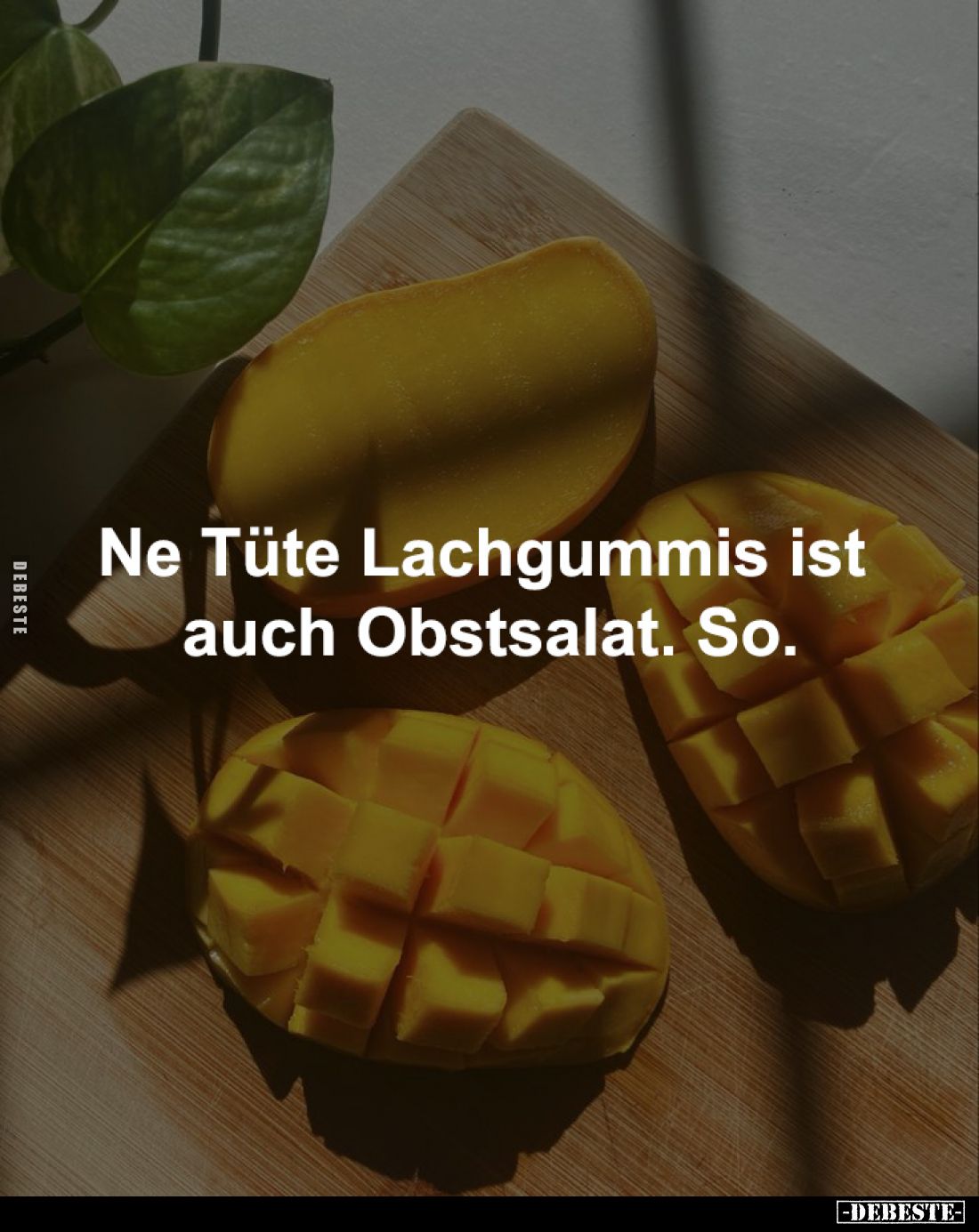 Ne Tüte Lachgummis ist 
auch Obstsalat. So.