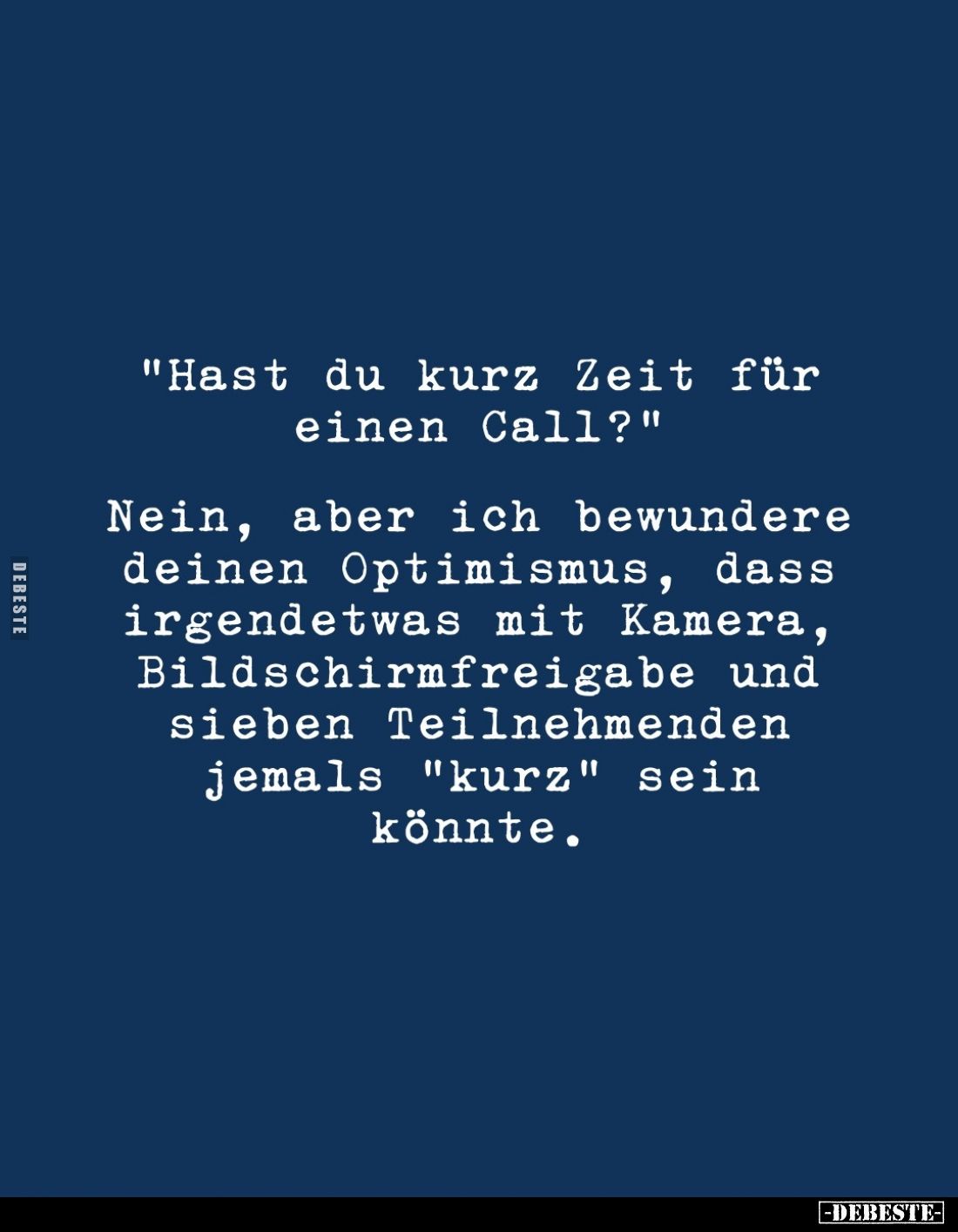 "Hast du kurz Zeit für einen Call?"

Nein, aber ich bewundere deinen Optimismus, dass irgendetwas mit Kamera, Bil...