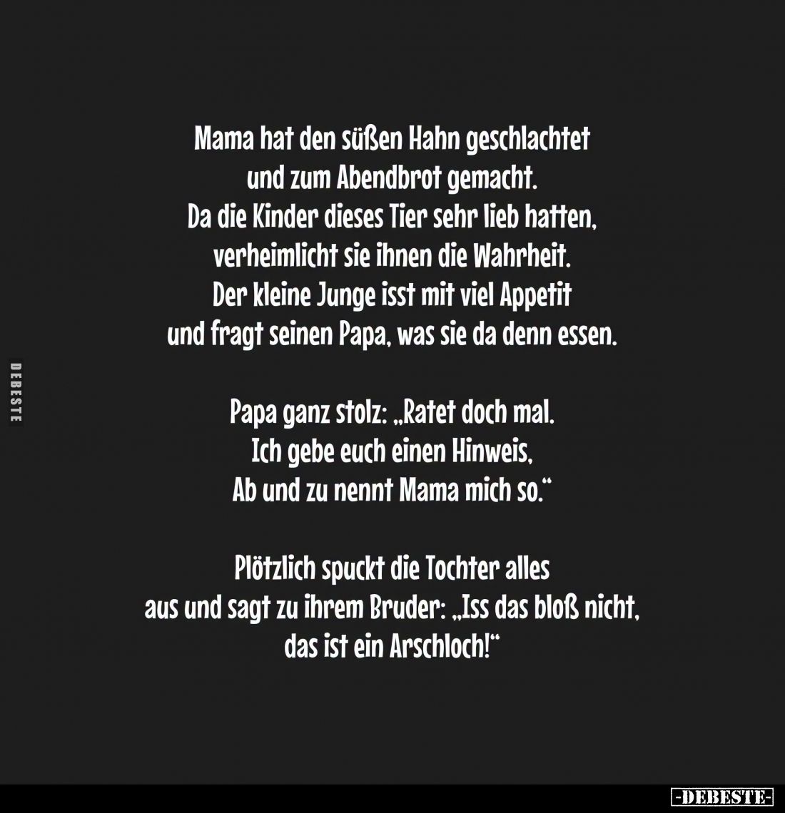 Mama hat den süßen Hahn geschlachtet und zum Abendbrot gemacht. Da die Kinder dieses Tier sehr lieb hatten, verheimlicht sie ...