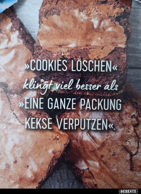 Cookies löschen klingt viel besser als eine ganze Packung.. - Lustige Bilder | DEBESTE.de