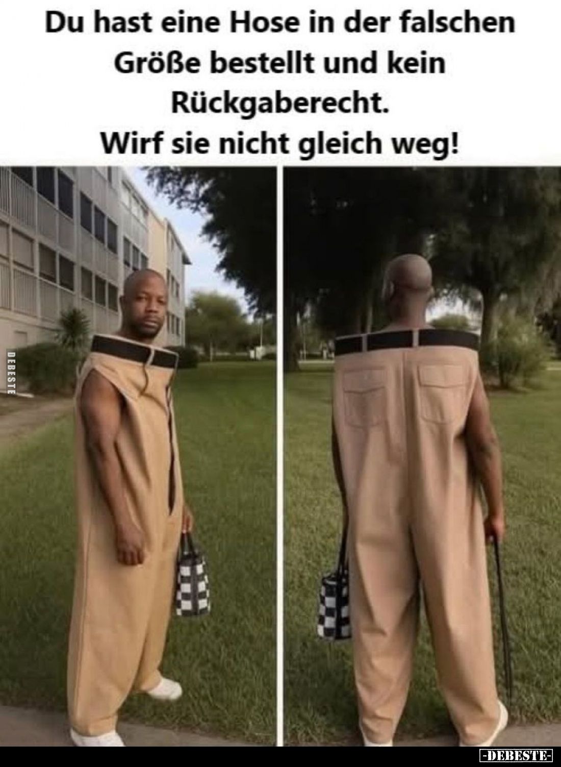 Du hast eine Hose in der falschen
Größe bestellt und kein Rückgaberecht.
Wirf sie nicht gleich weg!