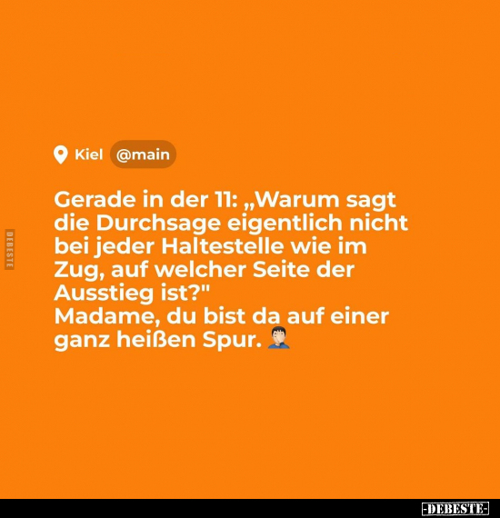 Gerade in der 11: „Warum sagt die Durchsage eigentlich..".. - Lustige Bilder | DEBESTE.de